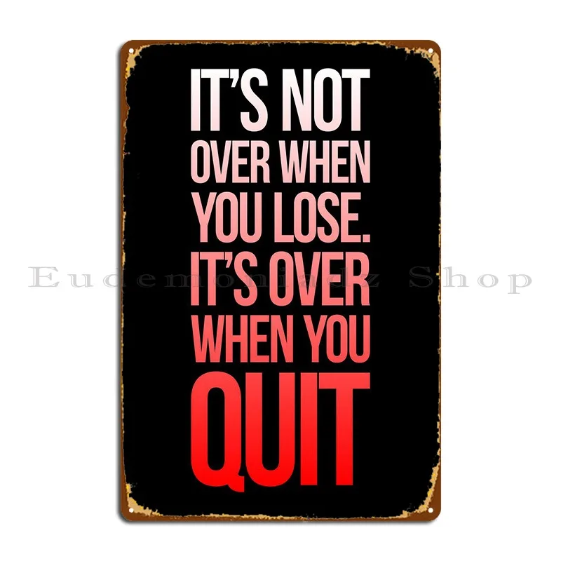 It's Not Over When You Lose.It's Over When You Quit Metal Sign Bar Custom Design Cinema Custom  Tin Sign Poster