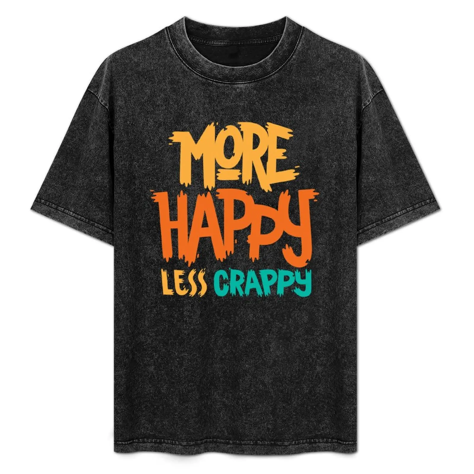 More Happy, Less Crappy! T-Shirt heavyweights anime tshirt shirts graphic outfits for men