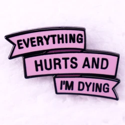 Everything Hurts and I'm Dying Enamel Pin Parks and Recreations Quotes Badge Brooch Jewelry Backpack Decorate