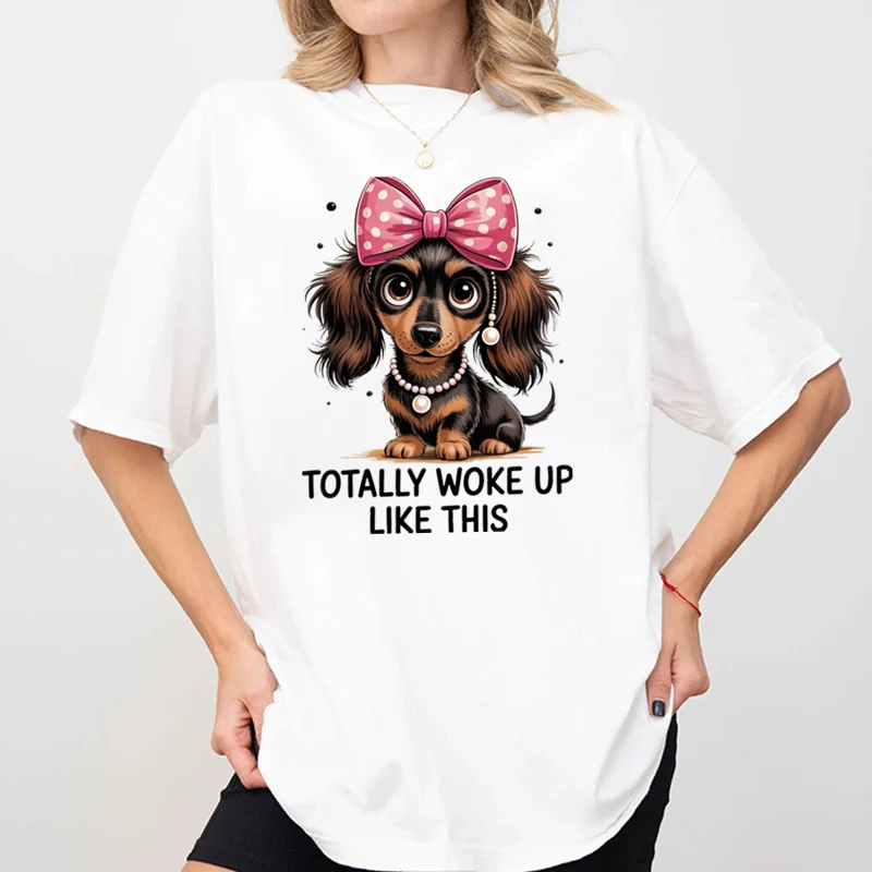 Totally Woke Up Like This Dachshund T-Shirts Cute Dog Casual Tee Dachshund Dog Lover Gift Casual Comfortable 100% Cotton T-shirt