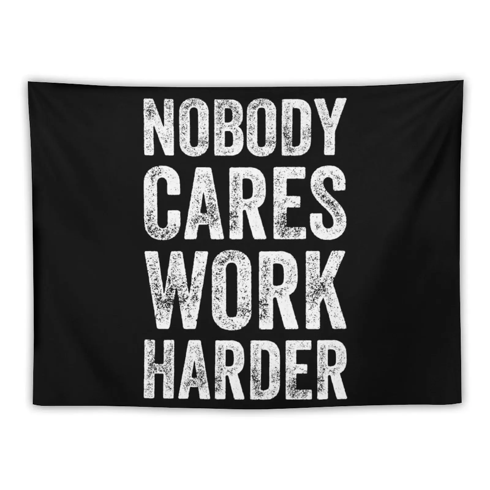 

Nobody cares work harder - Funny entrepreneur Tapestry Bedroom Decoration House Decor Tapestry