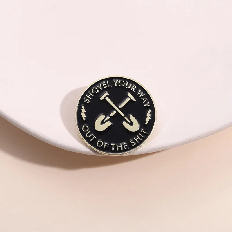 Shovel Your Way Out of The Shit Enamel Pins Custom Satirical Mockery Quotations Brooches Lapel Badges Gothic Jewelry Gift