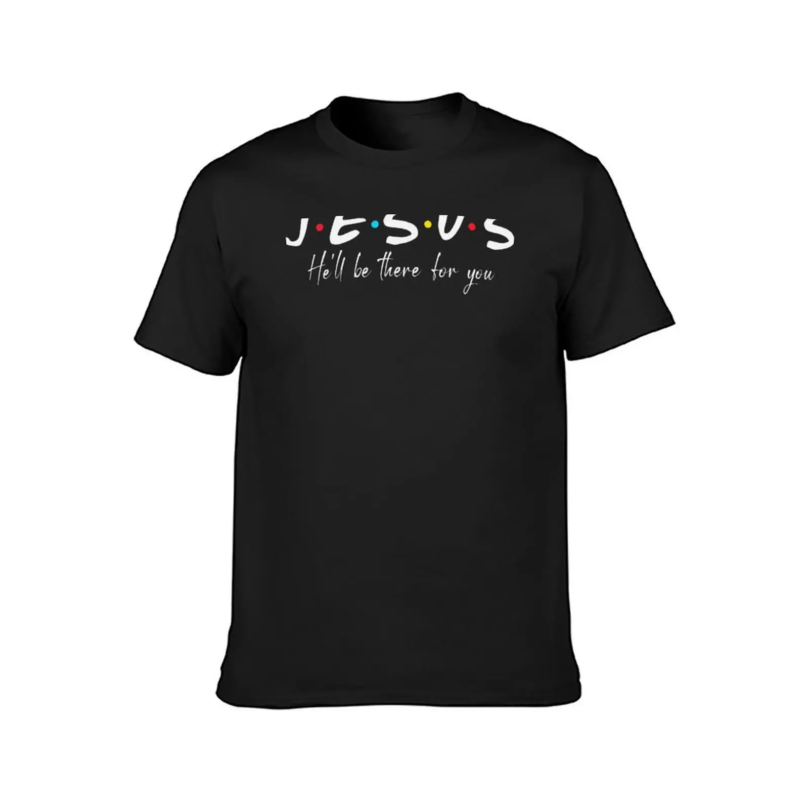 Jesus He'll Be There For You Parody Funny Christians T-Shirt Short sleeve tee korean fashion t shirt for men