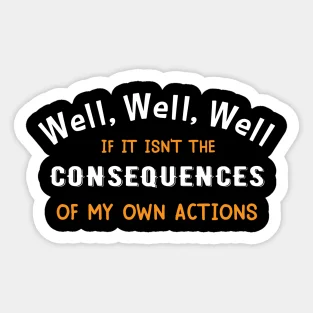 Well Funny Actions Humor Hilarious Consequences  5PCS Stickers for Wall Water Bottles Living Room Car Room Laptop Bumper Luggage