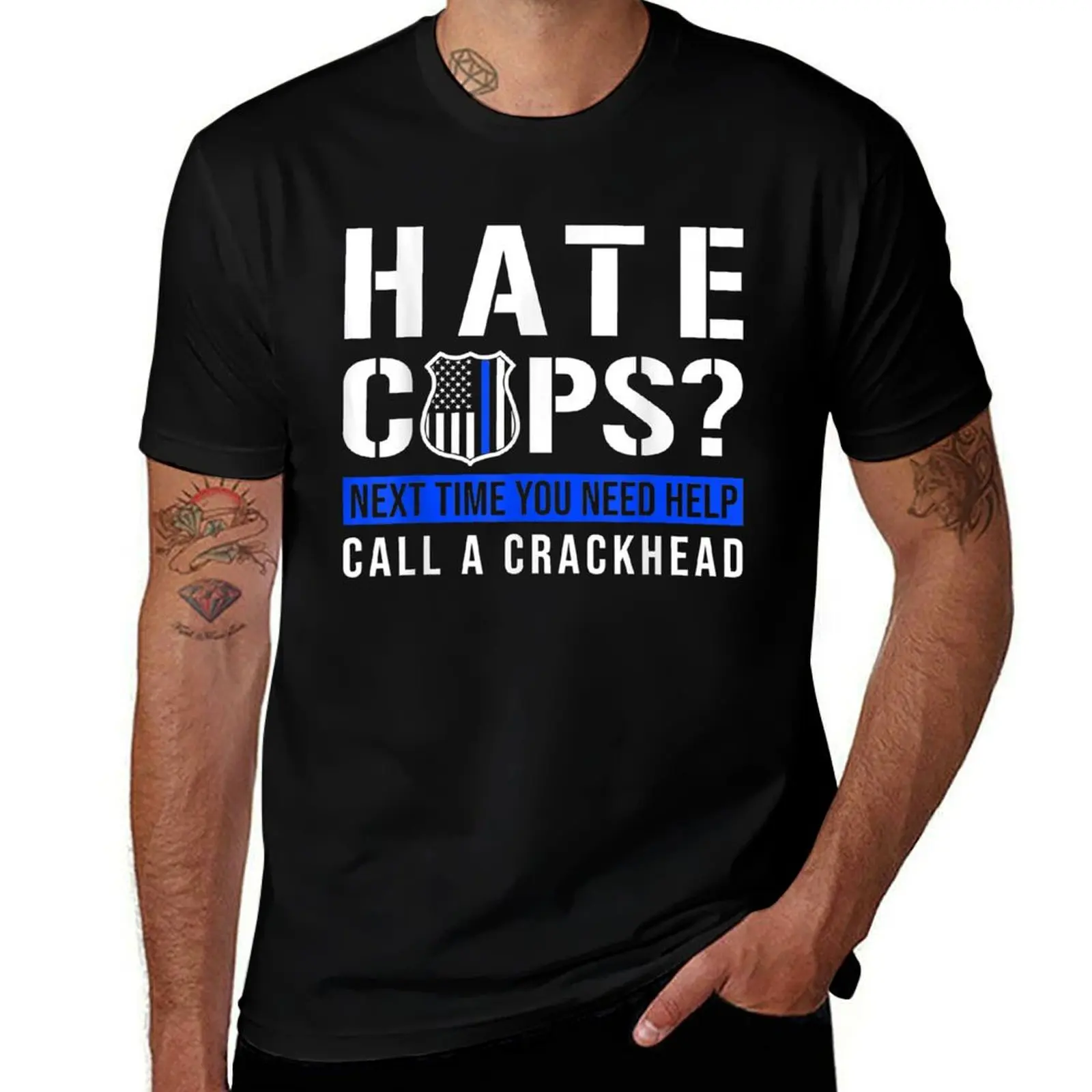 

Hate Cops Next Time You Need Help Call A Crackhead - Police T-Shirt valentines clothes plain mens workout shirts