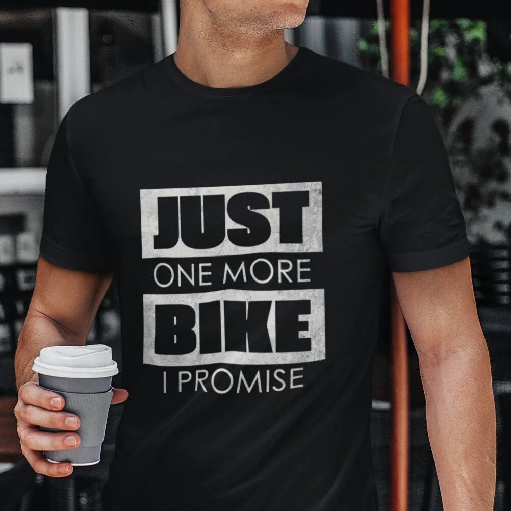 Just One More Bike I Promise Funny Biker T Shirt Motorcycle s Best for Him Dad