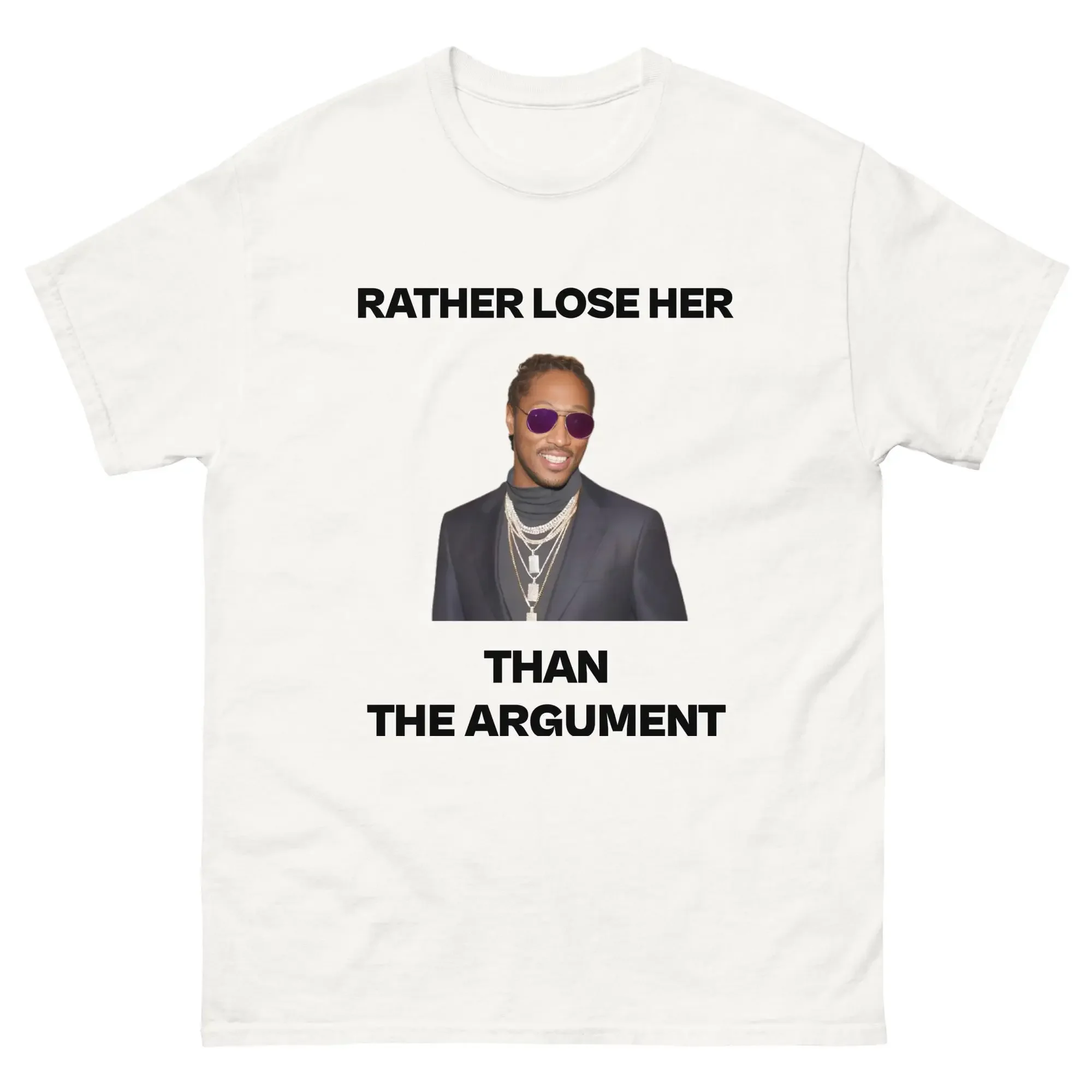 Rather Lose Her Than The Argument Future T Shirt