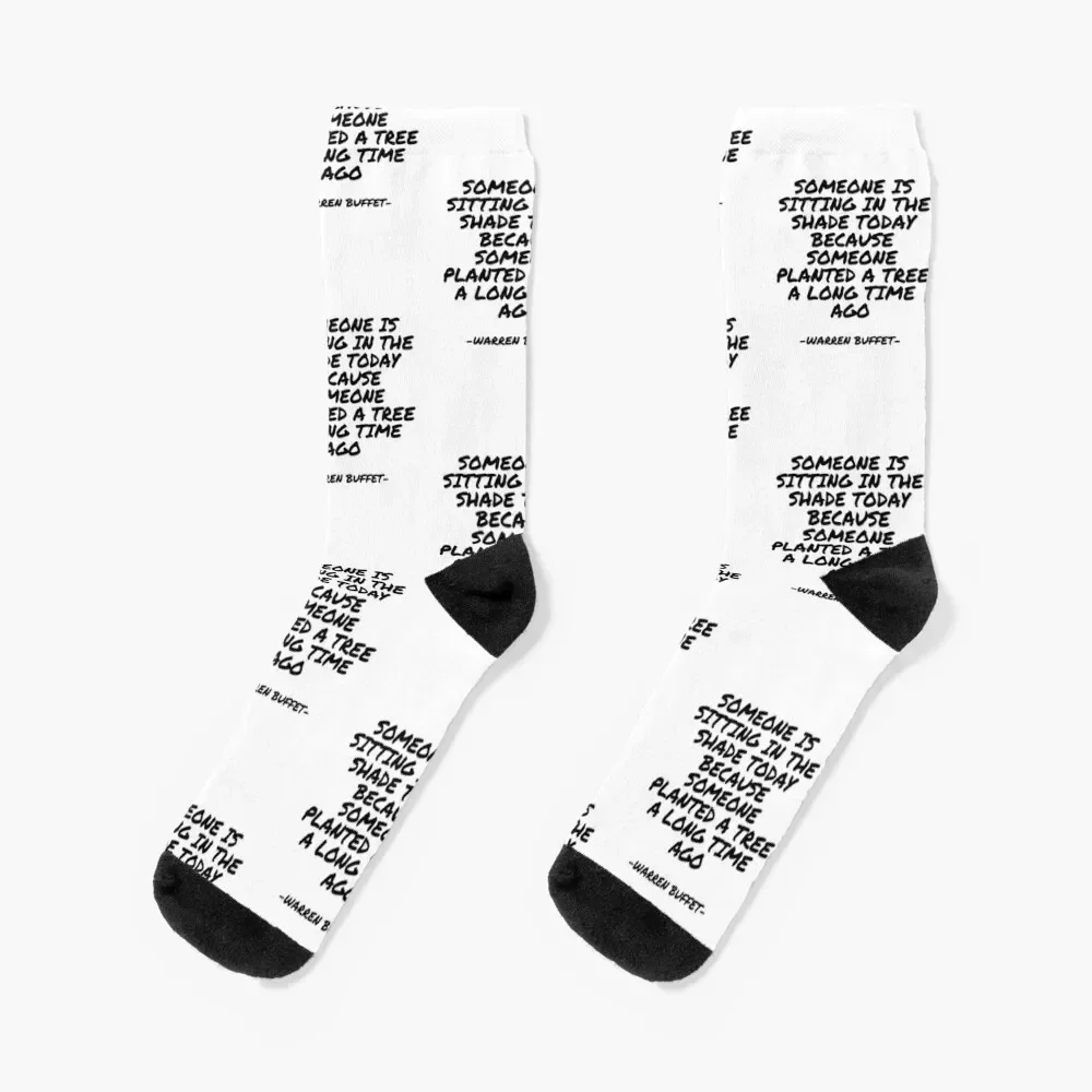 

Warren Buffet - Someone is sitting in the shade today because someone planted a tree a long time ago Socks