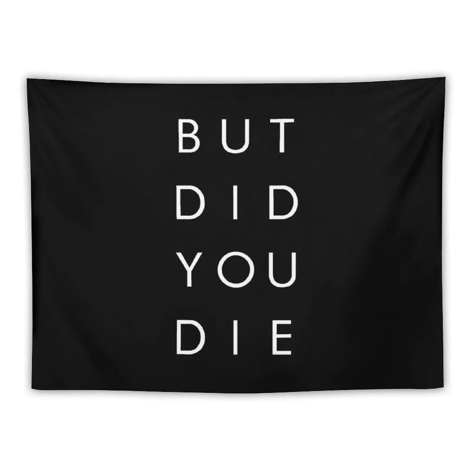 

But Did You Die - Funny Shirt Tapestry Wall Decorations House Decorations Decorative Wall Tapestry