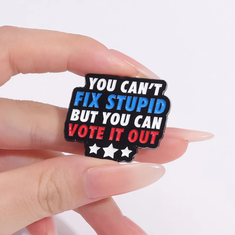 YOU CAN VOTE STUPID IT OUT alfileres de esmalte, broches personalizados con citas divertidas, insignias de solapa, joyería divertida, regalo para amigos