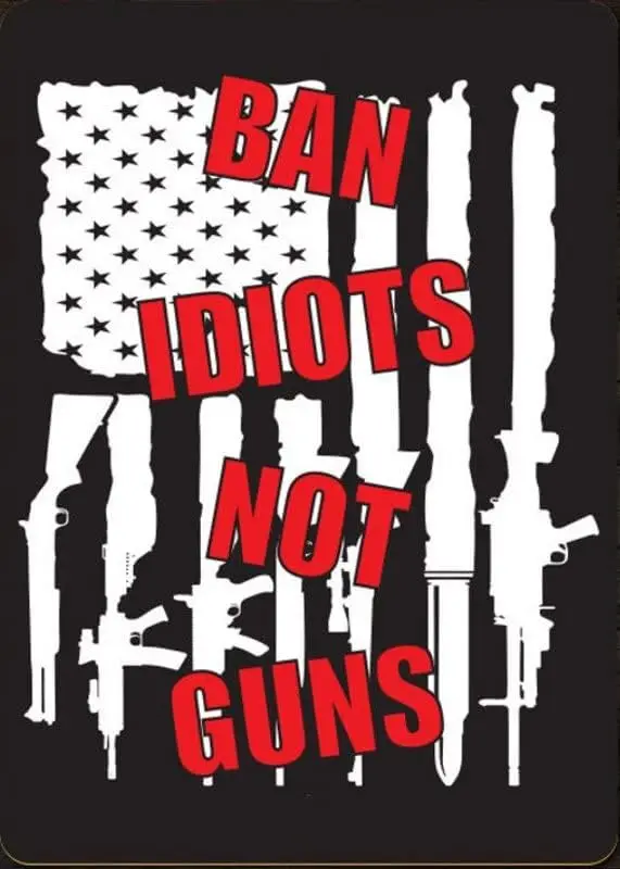 Ban Idiots Not Guns, 2nd Amendment, Gun Lovers, American Gun Owner, Gun Owners, Gun Safe Sign, Ban Idiots, Firearms - Quality Al