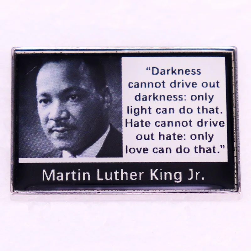 Martin Luther King Jr Quotes Darkness Cannot Drive Out Darkness Badge Enamel Pin Metal Brooch Bag Hat Clothing Accessories Gifts