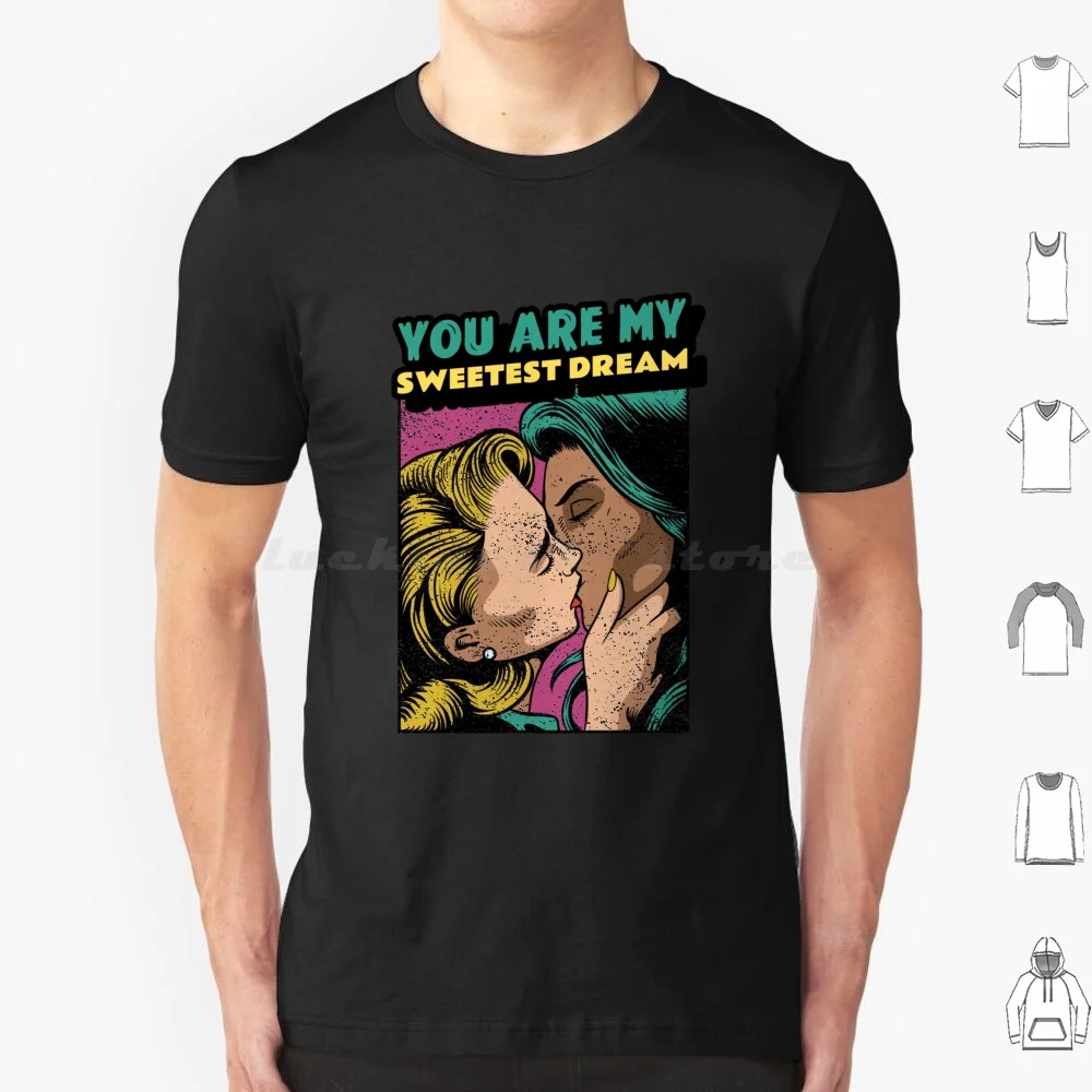 You Are My Sweetest Dream T Shirt 6xl Cotton Cool Tee Girls Dyke Girls Who Like Girls Girls Who Kiss Girls Girls Like Girls