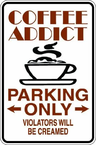 Y1,Slap-Art Coffee Addict Parking only Violators Will be creamed  Funny Novelty Metal Aluminum Sign-aluminum sign