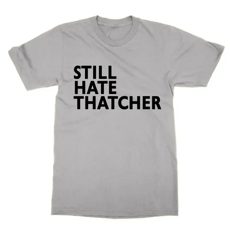 Still Hate Thatcher t shirt funny nerd tee 80s retro nostalgia present gift