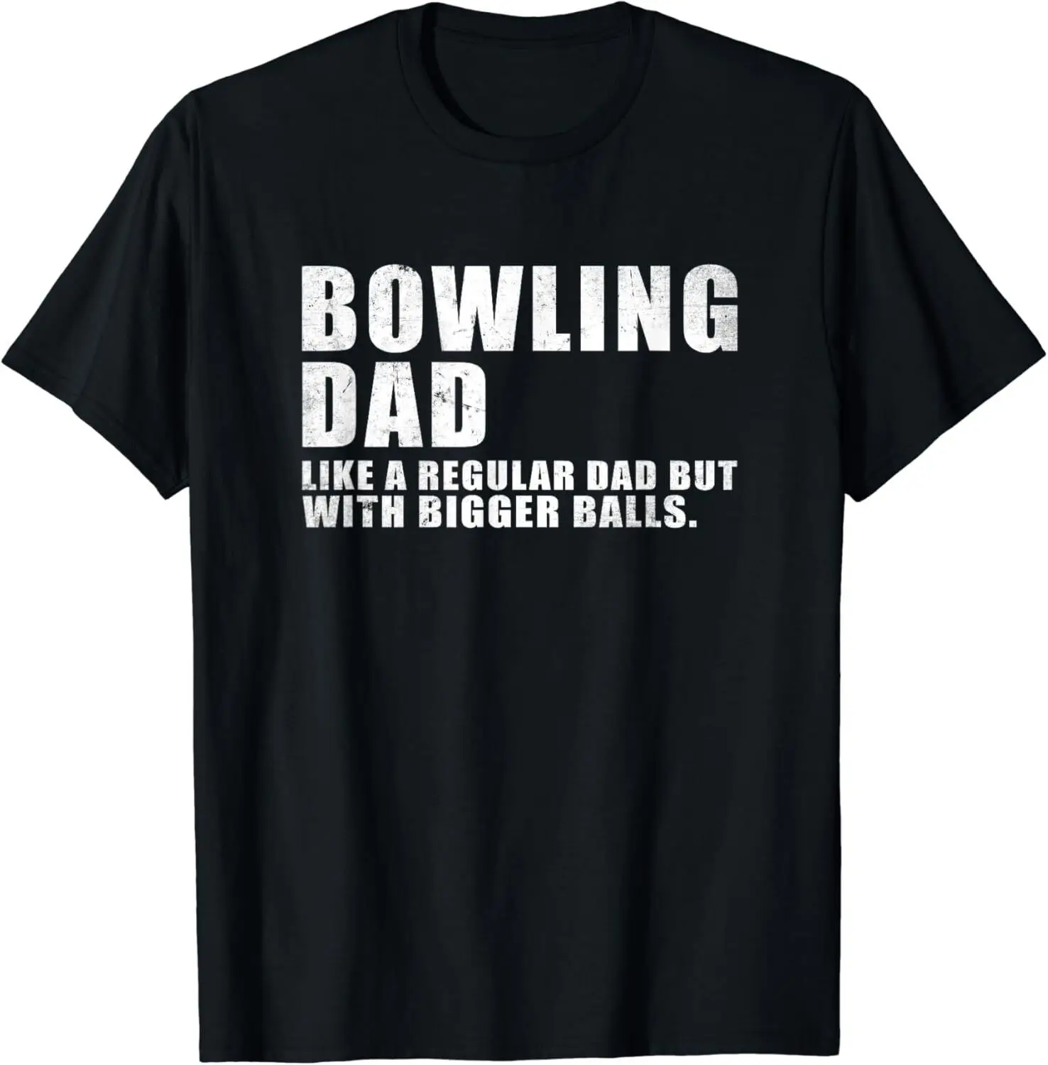 NEW! Bowling Dad Like A Regular Dad But Bigger Balls Funny T-Shirt - MADE IN USA