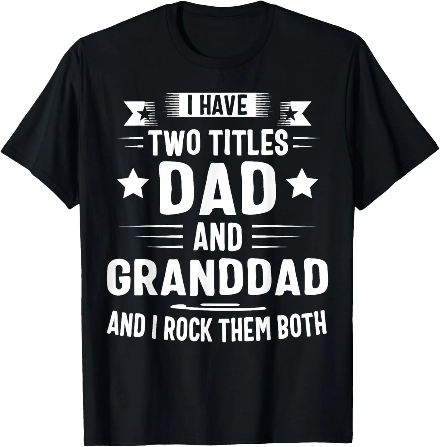 I Have Two Titles Dad And Granddad And I Rock Them Both T-Shirt