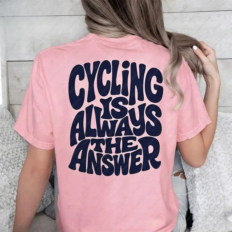 Cycling Is Always The Answer Lover Printed Women's T-shirt Cyclist Gift Bike Rider T-Shirt Road Bike Lover Top Women's Clothing