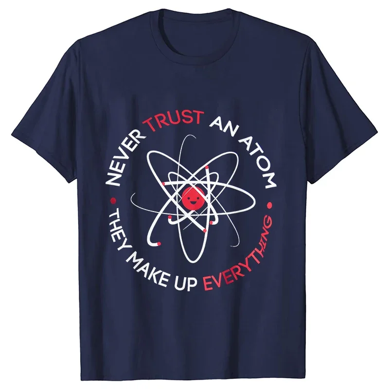 Never Trust An Atom Men T-Shirt They Make Up Everything Funny Science Unisex Tees Shirt Harajuku Streetwear Oversized Clothing