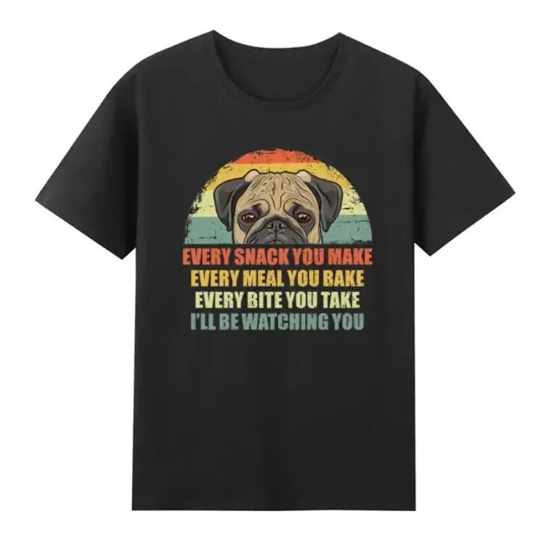 Pug Dog Every Snack You Make I'll Be Watching T Shirt