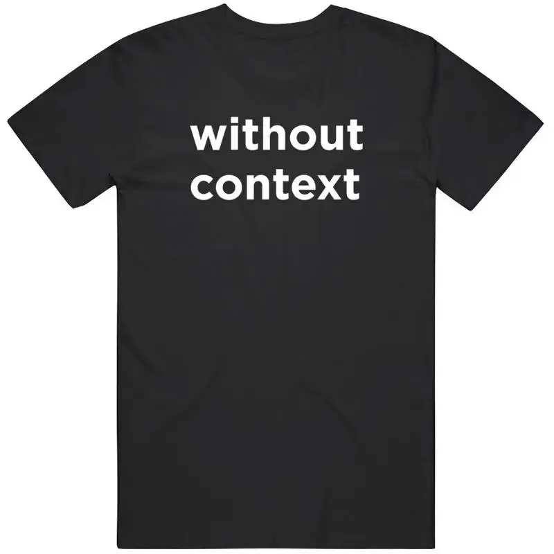 Funny Without Context T Shirt