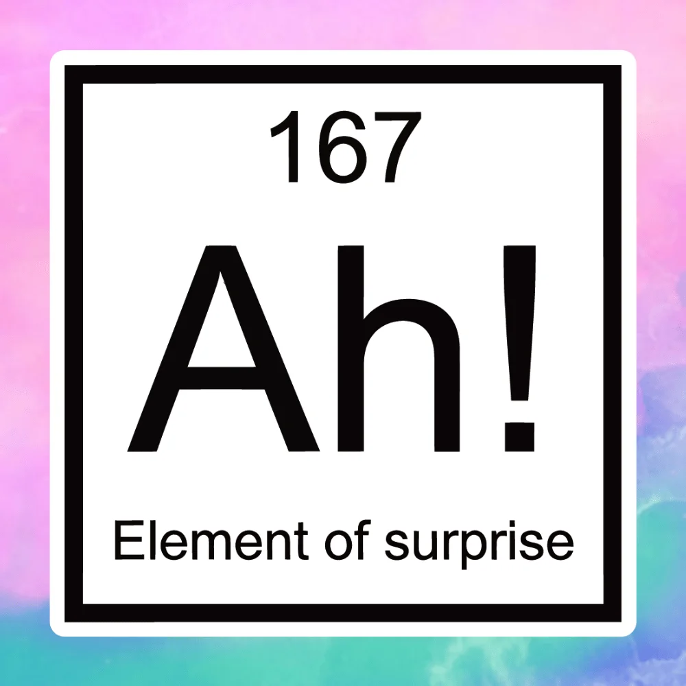 Ah! Element of Surprise Vinyl Decal, Waterproof Matte Self-adhesive Sticker for Car, Truck, Van, Window, Laptop & Water Bottle
