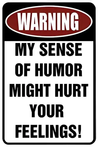 Warning My Sense of Humor Might Hurt Your Feelings! ¨C Funny 8 x 12