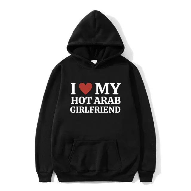 

Funny I Love My Hot Arab Girlfriend Meme Graphic Hoodie Men Women's Fashion Oversized Sweatshirt Men's Fleece Cotton Hoodies