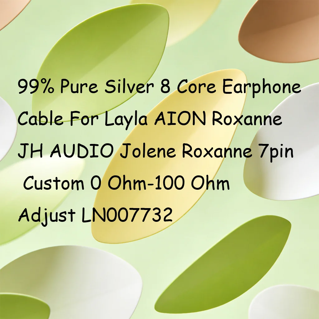 99% Pure Silver 8 Core Earphone Cable For Layla AION Roxanne JH AUDIO Jolene Roxanne 7pin Custom 0 Ohm-100 Ohm Adjust LN007732