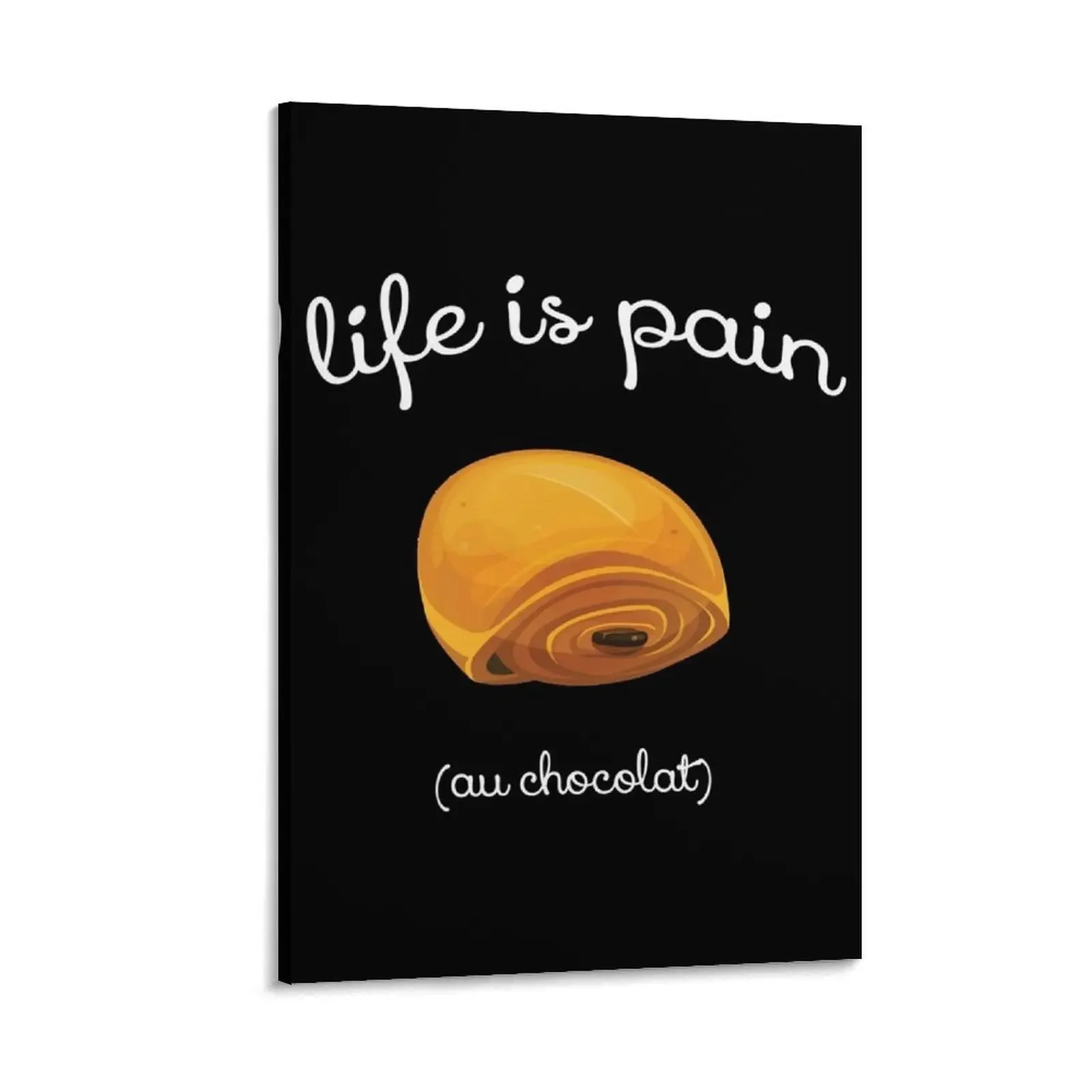 Life is Pain au Chocolat Funny French Pastry Canvas Painting wall frame for living room anime figure