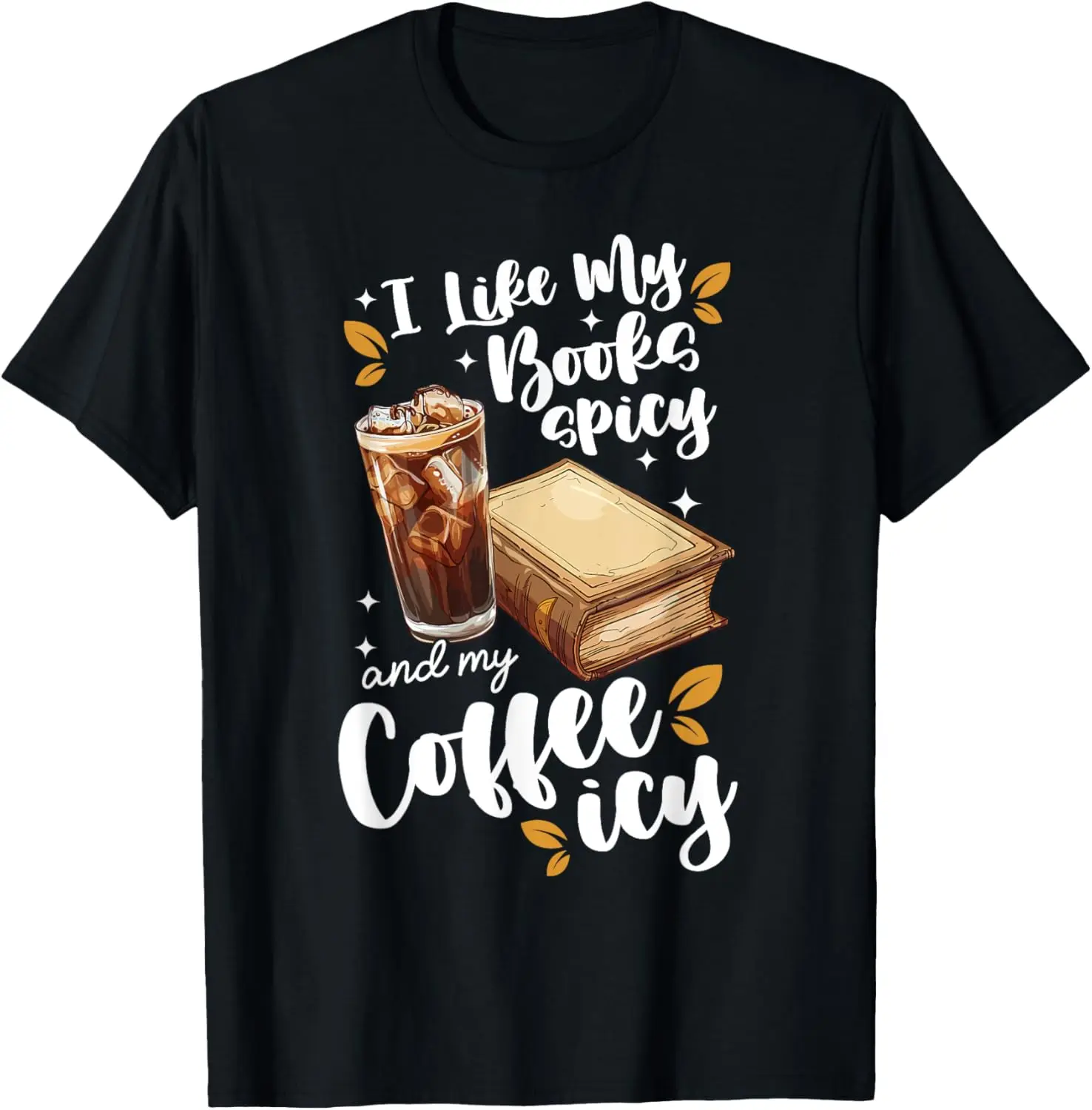 

Icy Coffee Spicy Books Novelty Bookish Men Women Funny Books T-Shirt