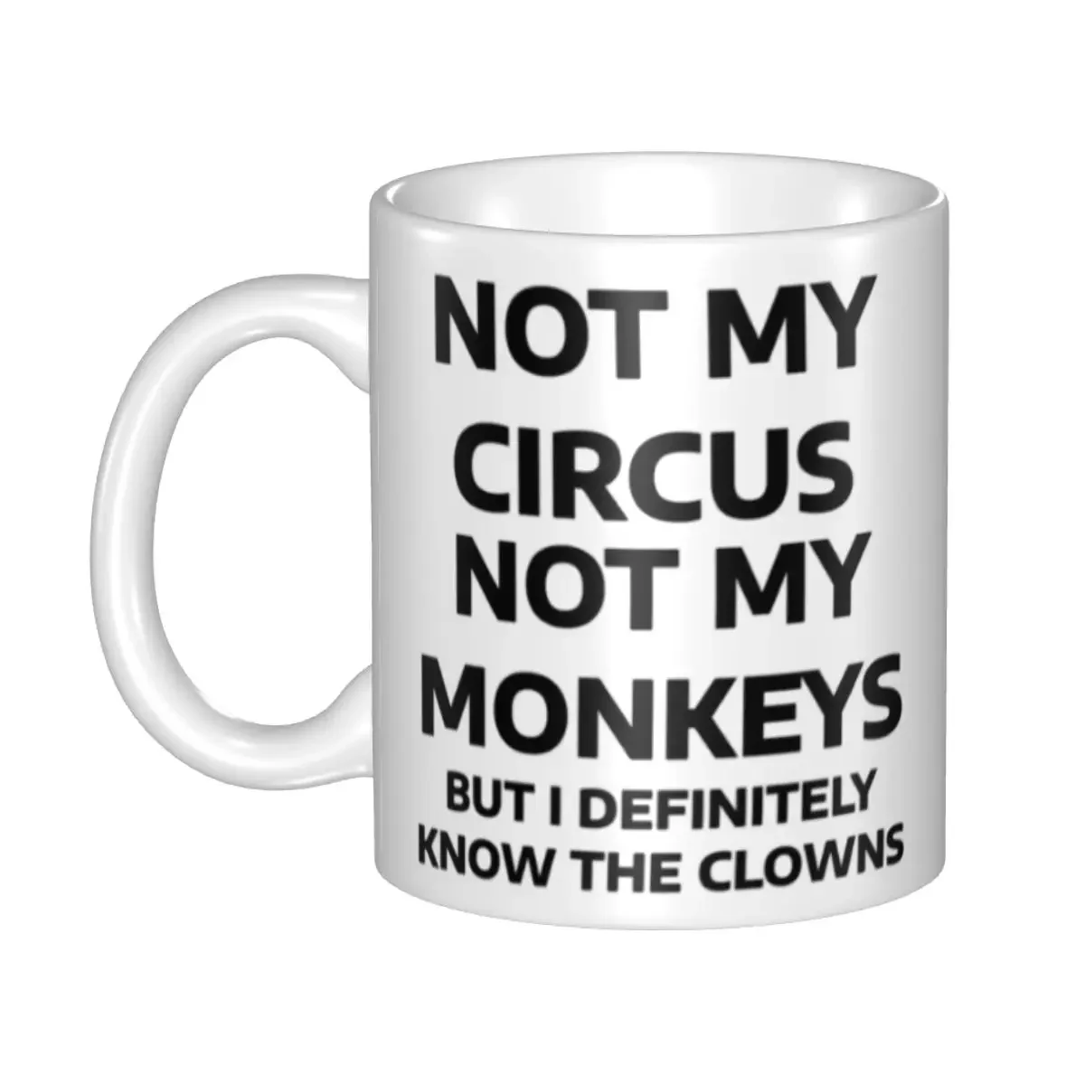 Customized Not My Circus Not My Monkeys But I Definitely Know The Clowns Greeting Coffee Mugs DIY Ceramic Tea Milk Cup