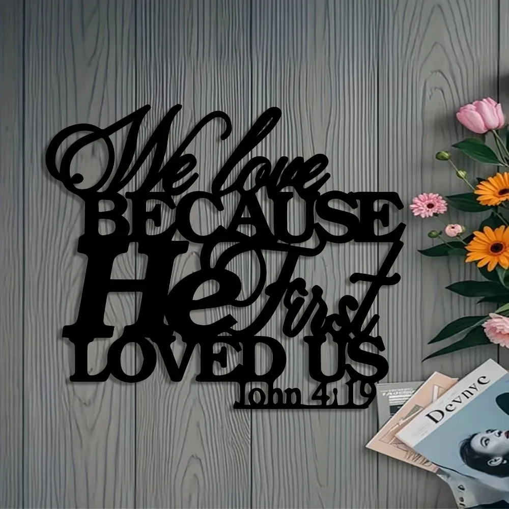 Brand Modern Christian Bible Verse John 4:19 Iron Wall Art Waterproof Durable Decor for Home Bedroom Office Interior