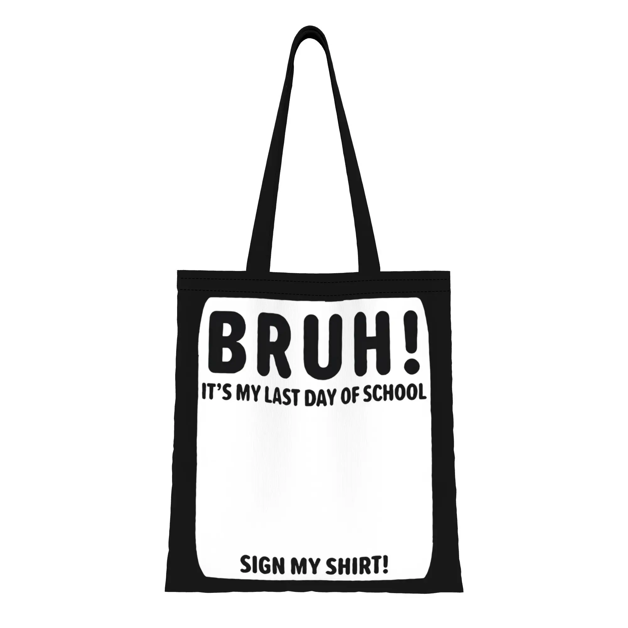 Graduation Bruh It's My Last Day Of School Sign My Canvas Tote Bag Blank Space Signature Area Shoulder Bag For Graduates Gift
