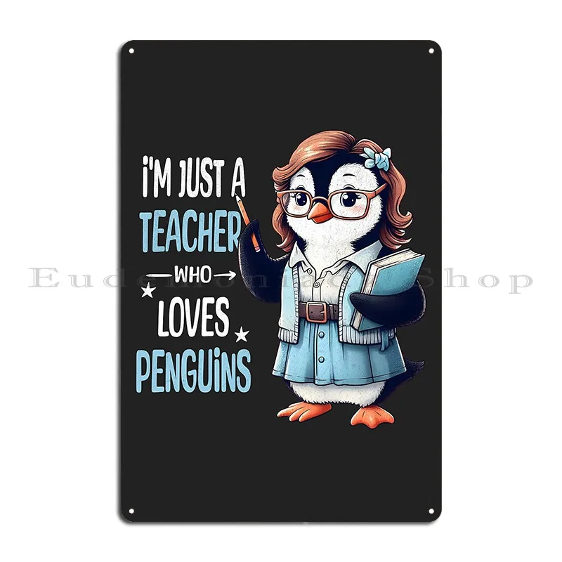 Just A Teacher Who Loves Penguins Metal Plaque Poster Rusty Club Personalized Designer Classic Tin Sign Poster