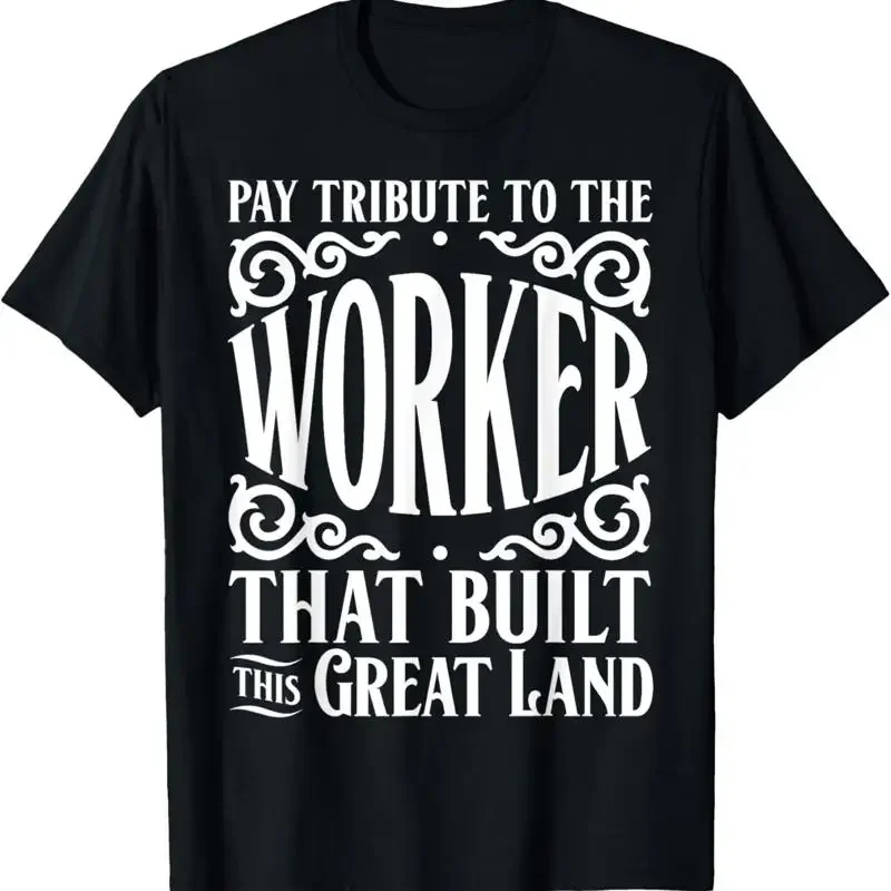 Pay Tribute The Worker That Built This Great Land Labor Day T Shirt