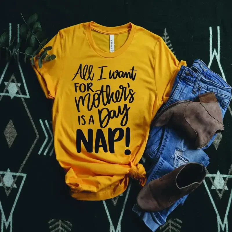 All I Want For Mother Day Is Nap T Shirt Mom Mother'S Her Lover