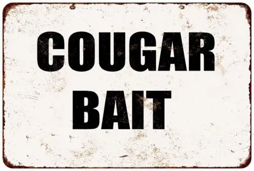 Cougar Bait Funny vintage look reproduction metal Sign 8 x 12