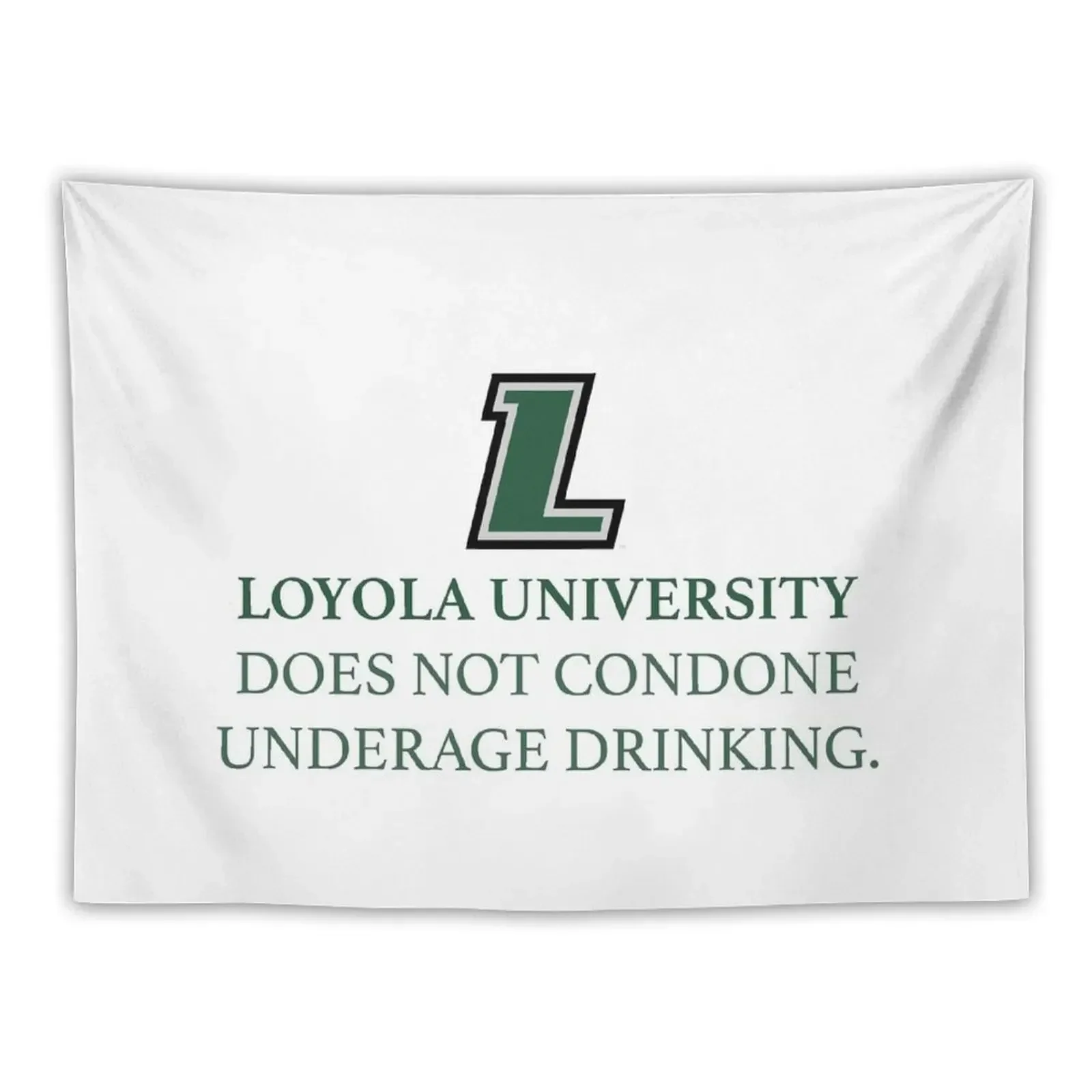 

Loyola University Does Not Condone Underage Drinking Tapestry Room Decore Aesthetic Decoration Home Tapestry