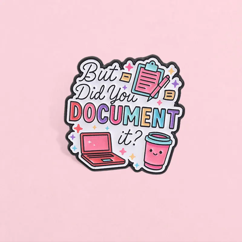 Funny Office English Brooch But Did You Document it Phrase Metal Badges Pins DIY Bag Hat Clothes T-shirt Decoration for Gift
