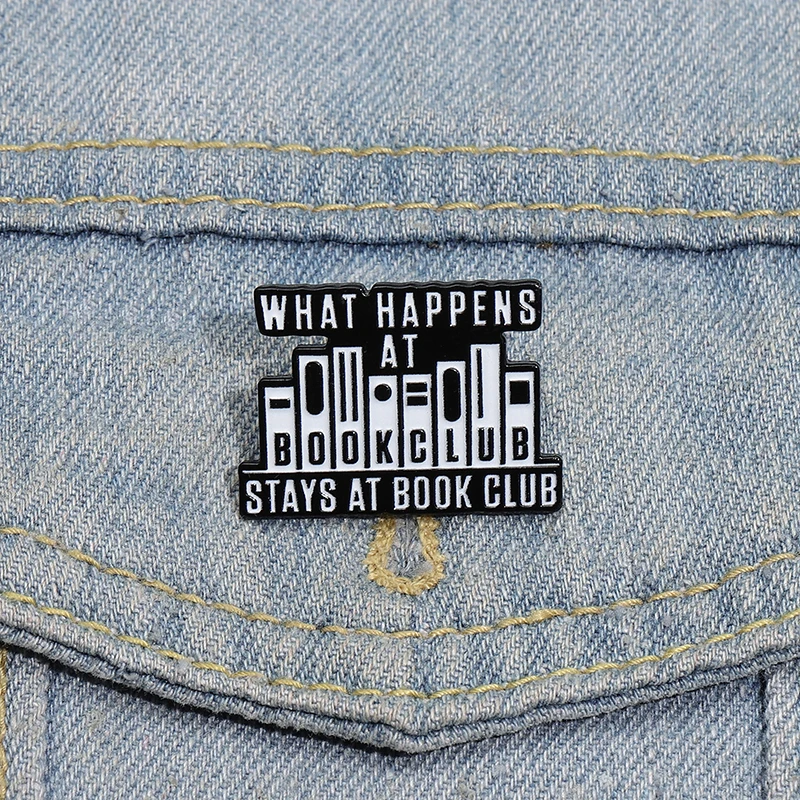 What Happens At Book Club Stay At Book Club Enamel Pins Custom Library Slogan Backpack Lapel Badge Jewelry Gift for Friends