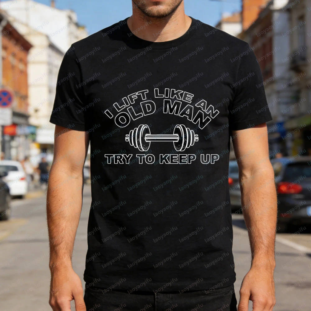 I Lift Like An Old Man Try To Keep Up Men T-Shirt Funny Gym Workout Casual Streetwear Summer Gift for Fitness Lovers Tops