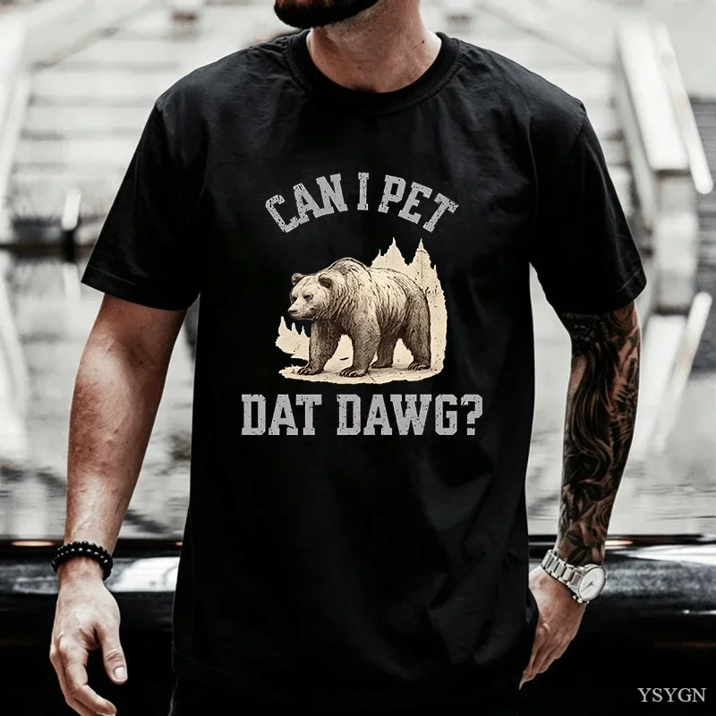 Can I Pet Dat Dawg Bear T-Shirt Men Women Bear Lover Tshirt Trashy Bear T Shirt Casaul Cotton Short Sleeve Round Neck Tees Tops