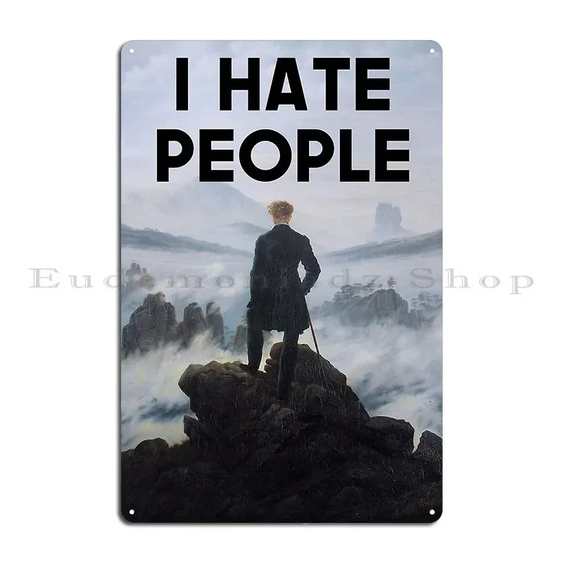 I Hate People Wanderer Above The Sea Of Fog Caspar David Friedrich Metal Plaque Poster Print Create Kitchen Tin Sign Poster