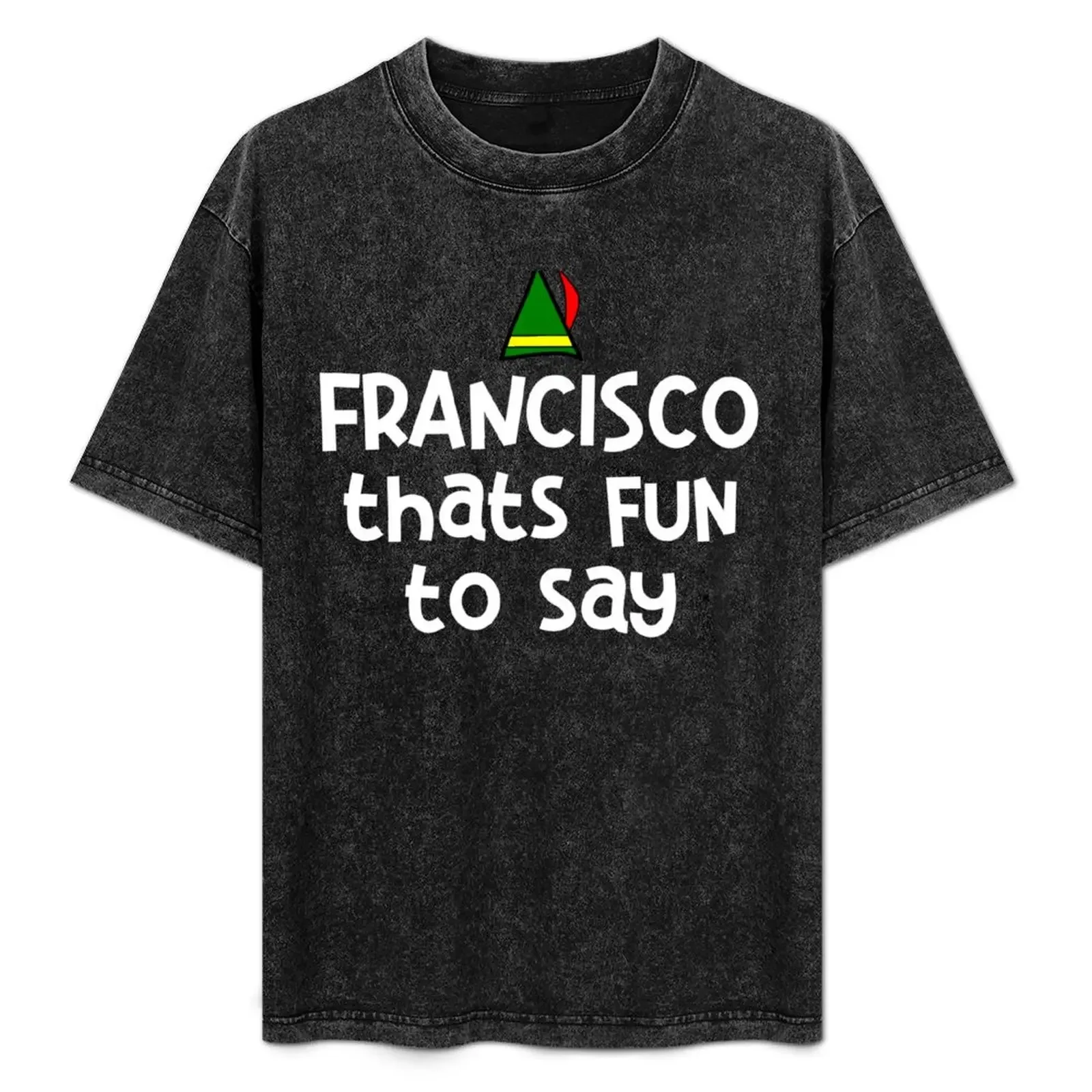 

FRANCISCO Thats Fun To Say - Elf Quote T-Shirt plus sizes boys whites boys animal print graphic t shirts men clothing