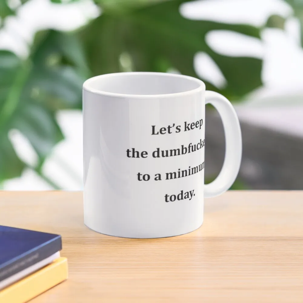 Let Is Keep The Dumbery To A Minimum  Mug Handle Round Image Picture Tea Cup Gifts Photo Printed Simple Design Coffee Drinkware