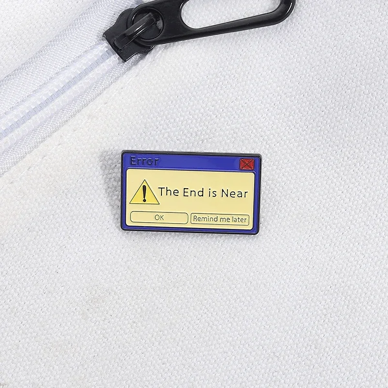 The End Is Near Ok Remind Me Later Enamel Pins Computer Popup Window Message Brooches Shirt Lapel Badge Jewelry Gift for Friends