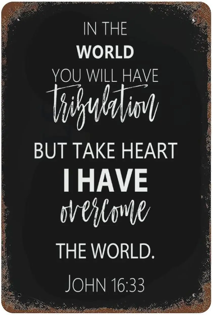 in The World You Will Have Tribulation But Take Heart I Have Overcome The World 16:33 Tin Signs Your Custom Quote Vintage M sign