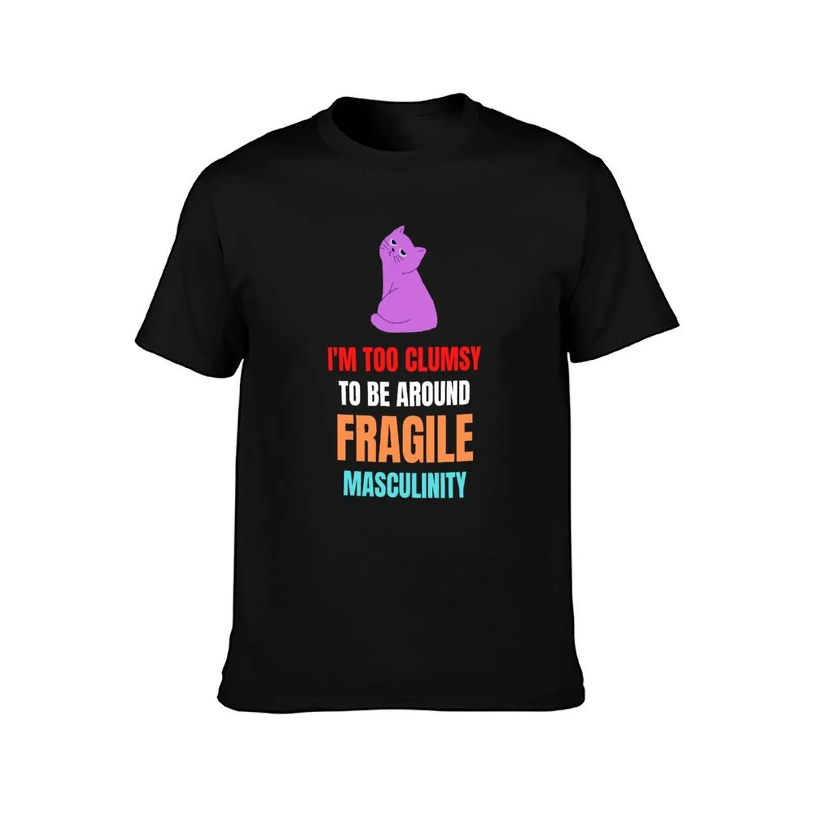 I'm Too Clumsy To Be Around Fragile Masculinity Funny T-Shirt Athletic Quick Dry for Men T-Shirt