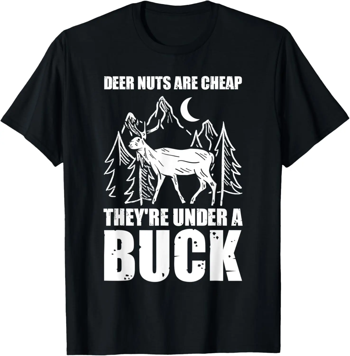 

Deer Nuts Are Cheep They Are Under A Buck Funny Hunting T-Shirt